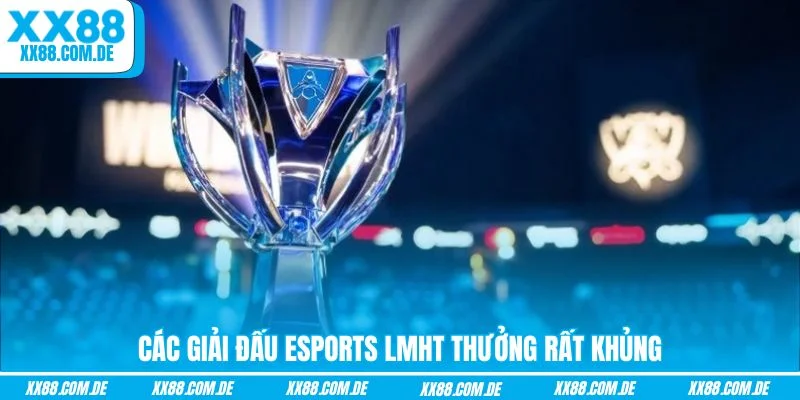 Các giải đấu Esports LMHT thưởng rất khủng