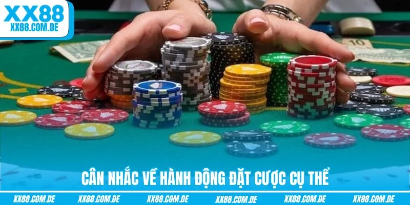 Cân nhắc về hành động đặt cược cụ thể