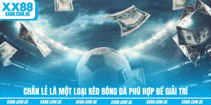 Chẵn lẻ là một loại kèo bóng đá phù hợp để giải trí