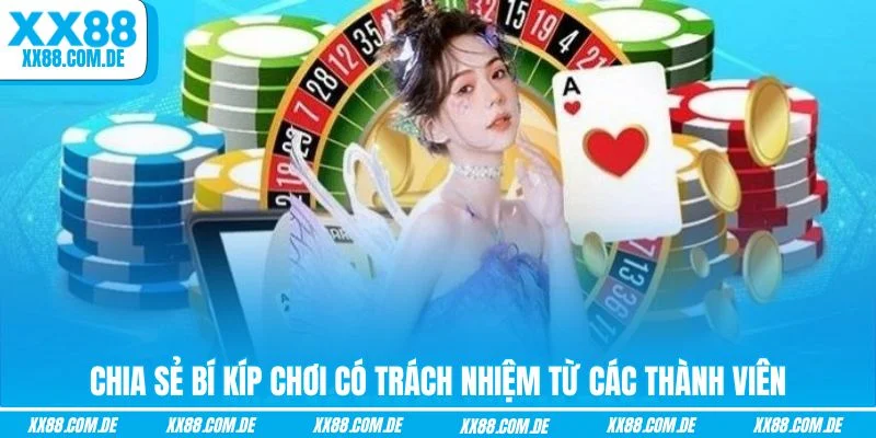 Chia sẻ bí kíp chơi có trách nhiệm từ các thành viên