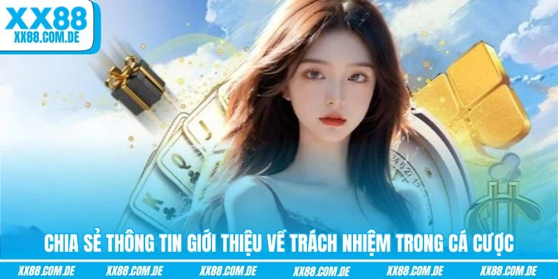 Chia sẻ thông tin giới thiệu về trách nhiệm trong cá cược