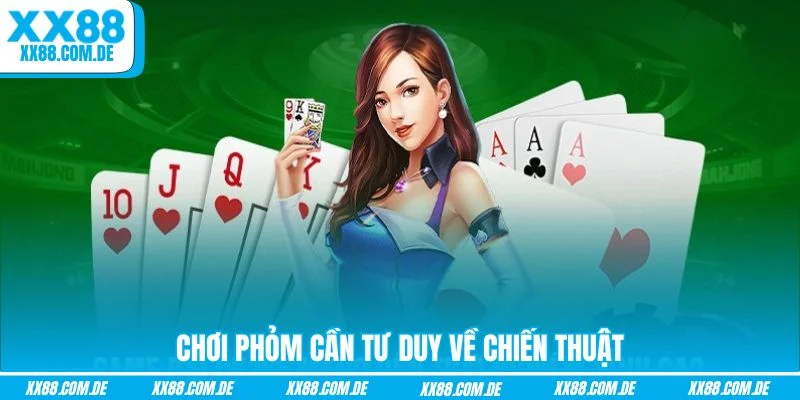 Chơi Phỏm cần tư duy về chiến thuật