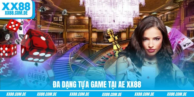 Đa dạng tựa game tại AE XX88