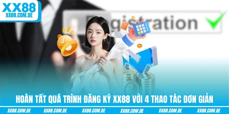 Hoàn tất quá trình đăng ký XX88 với 4 thao tác đơn giản