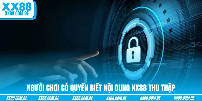 Người chơi có quyền biết nội dung XX88 thu thập