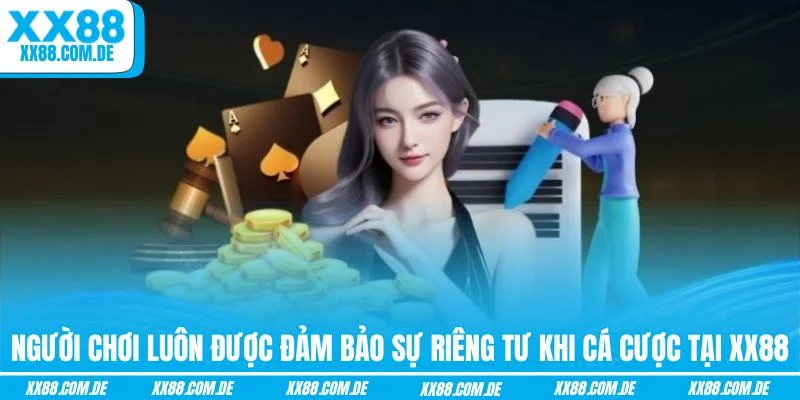 Người chơi luôn được đảm bảo sự riêng tư khi cá cược tại XX88