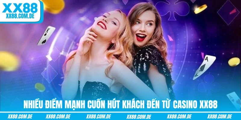 Nhiều điểm mạnh cuốn hút khách đến từ casino XX88