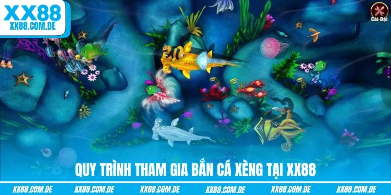 Quy trình tham gia Bắn Cá Xèng tại XX88