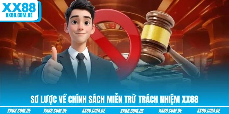 Sơ lược về chính sách miễn trừ trách nhiệm XX88