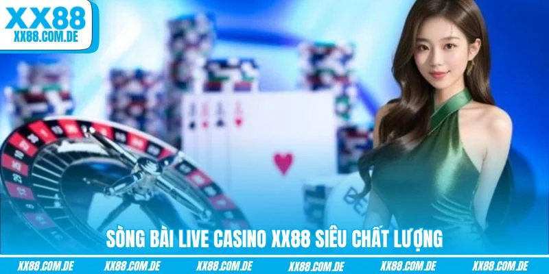 Sòng bài live casino XX88 siêu chất lượng
