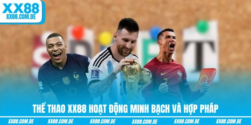 Thể Thao XX88 hoạt động minh bạch và hợp pháp