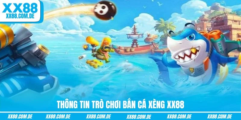 Thông tin trò chơi Bắn Cá Xèng XX88