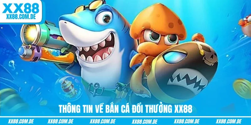 Thông tin về bắn cá đổi thưởng XX88