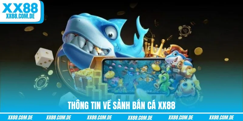 Thông tin về sảnh bắn cá XX88