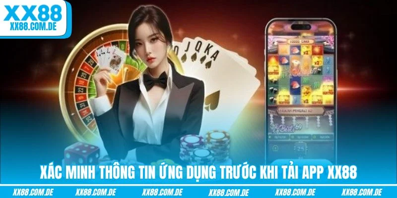 Xác minh thông tin ứng dụng trước khi tải app XX88