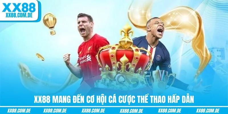 XX88 mang đến cơ hội cá cược thể thao hấp dẫn
